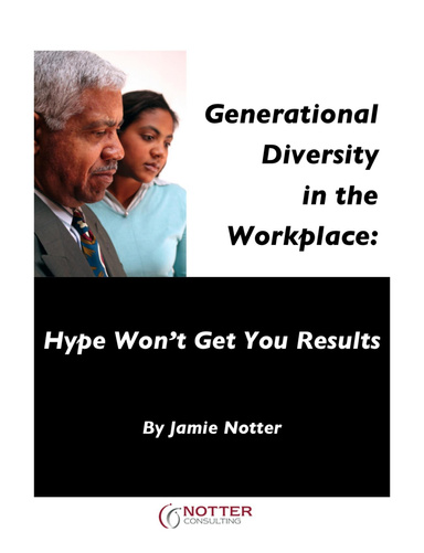 Generational Diversity in the Workplace: Hype Won't Get You Results