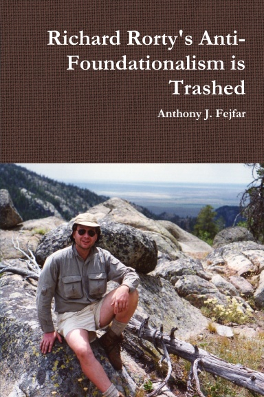 Richard Rorty's Anti-Foundationalism is Trashed