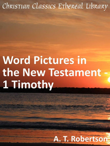Word Pictures in the New Testament - 1 Timothy