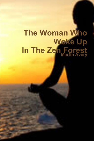 The Woman Who Woke Up In The Zen Forest