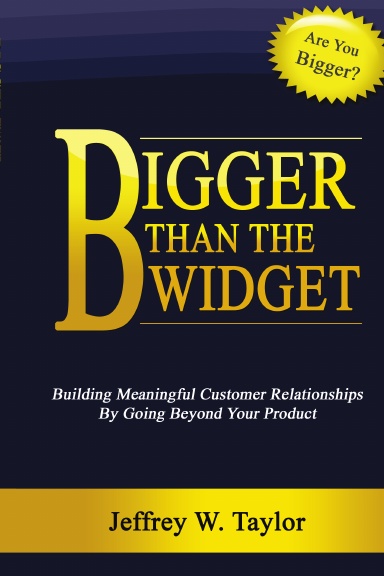 Bigger Than The Widget: Building Meaningful Customer Relationships By Going Beyond Your Product