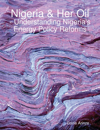 Nigeria & Her Oil - Understanding Nigeria's Energy Policy Reforms