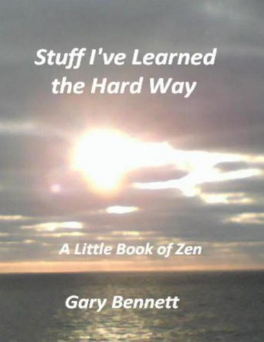 Stuff I've Learned the Hard Way - A Little Book of Zen