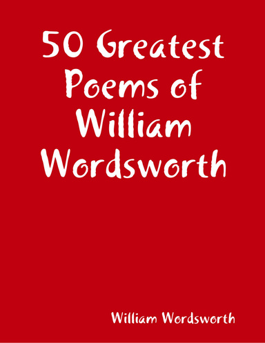 50 Greatest Poems of William Wordsworth