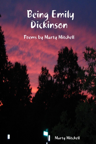 Being Emily Dickinson: Poems by Marty Mitchell