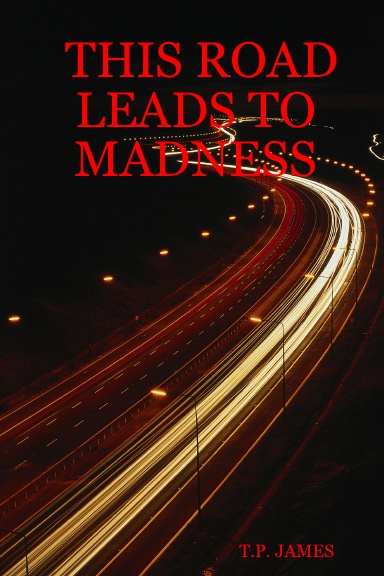 THIS ROAD LEADS TO MADNESS