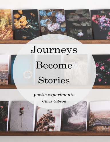 Journeys Become Stories: Poetic Experiments