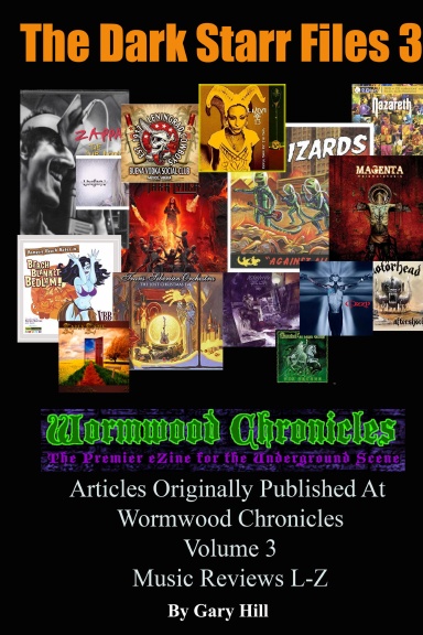 The Dark Starr Files 3: Articles Originally Published At Wormwood Chronicles Volume 3: The Music Reviews L-Z Hardcover Edition