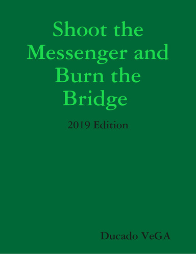 Shoot the Messenger and Burn the Bridge 2019 Edition
