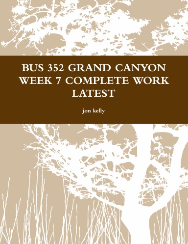 BUS 352 GRAND CANYON WEEK 7 COMPLETE WORK LATEST