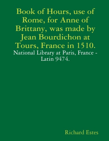 Book of Hours, use of Rome, for Anne of Brittany, was made by Jean Bourdichon at Tours, France in 1510.