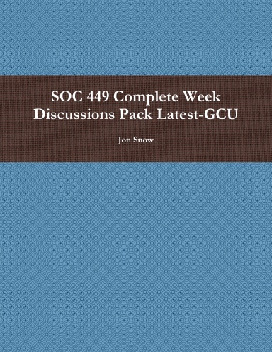 SOC 449 Complete Week Discussions Pack Latest-GCU