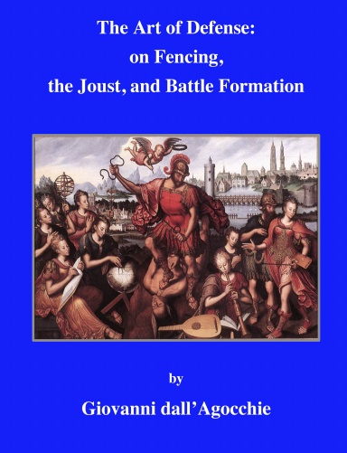 The Art of Defense: on Fencing, the Joust, and Battle Formation, by Giovanni dall’Agocchie (Hardback)