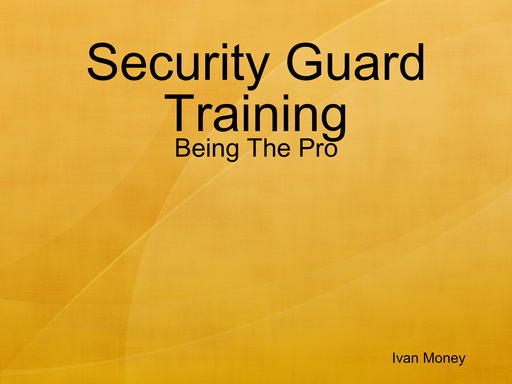 Security Guard Training - Being The Pro