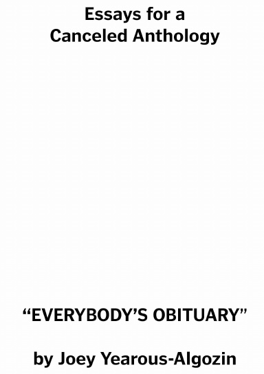 Essays for a Canceled Anthology: EVERYBODY'S OBITUARY