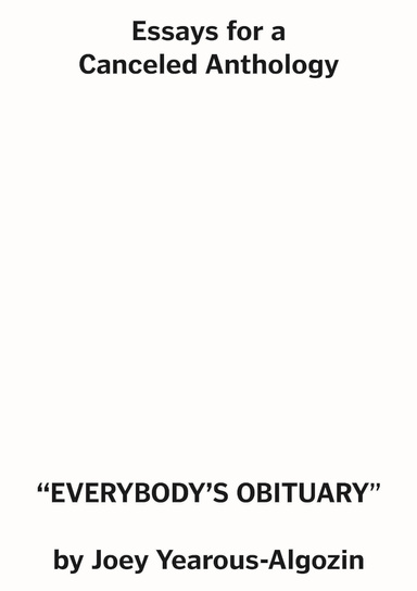 Essays for a Canceled Anthology: EVERYBODY'S OBITUARY