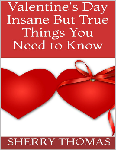 Valentine's Day: Insane But True Things You Need to Know