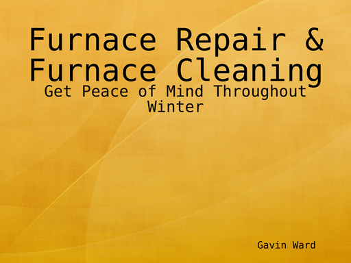 Furnace Repair & Furnace Cleaning - Get Peace of Mind Throughout Winter