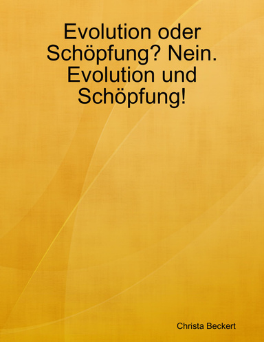 Evolution oder Schöpfung? Nein. Evolution und Schöpfung!
