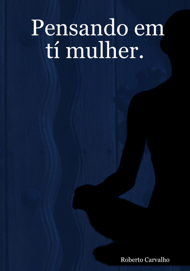 Pensando em tí mulher.