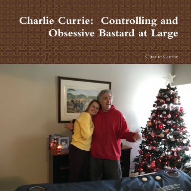 Charlie Currie:  Controlling and Obsessive Bastard at Large