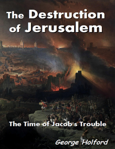 The Destruction of Jerusalem - The Time of Jacob's Trouble