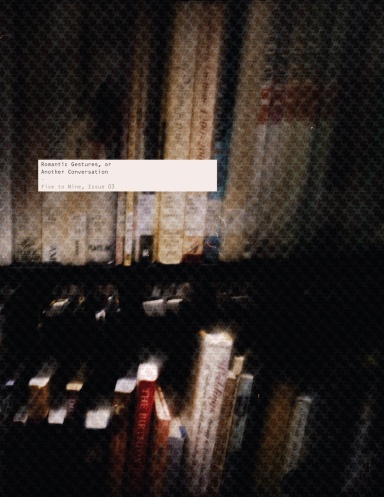 Five to Nine, Issue 03— Romantic Gestures, or Another Conversation