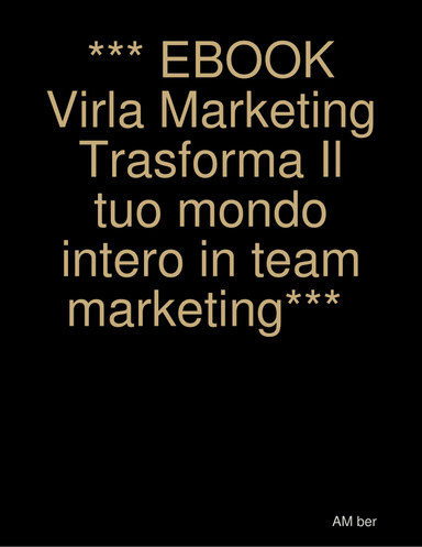 *** EBOOK Virla Marketing Trasforma Il tuo mondo intero in team marketing***