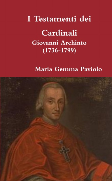 I Testamenti dei Cardinali: Giovanni Archinto (1736-1799)