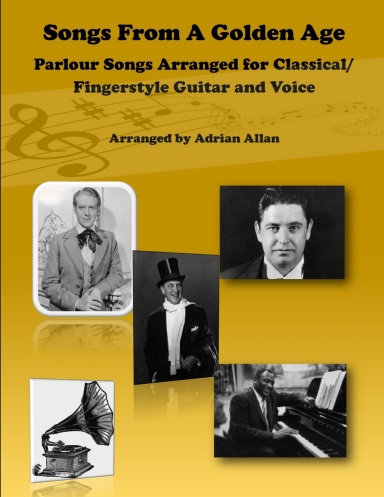 Songs From A Golden Age. Parlour Songs Arranged for Classical/ Fingerstyle Guitar and Voice