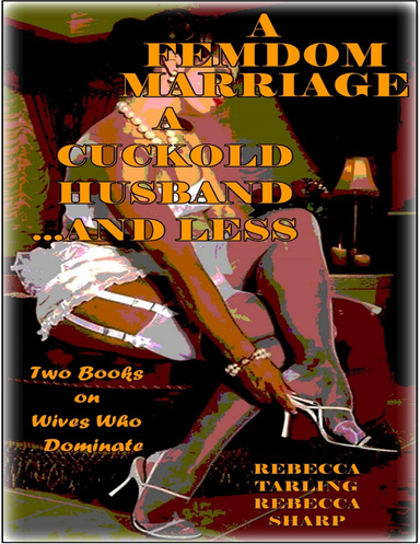 A Femdom Marriage - A Cuckold Husband... and Less