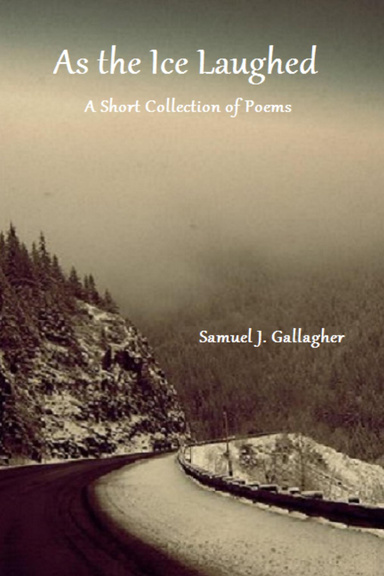 As the Ice Laughed: A Short Collection of Poems