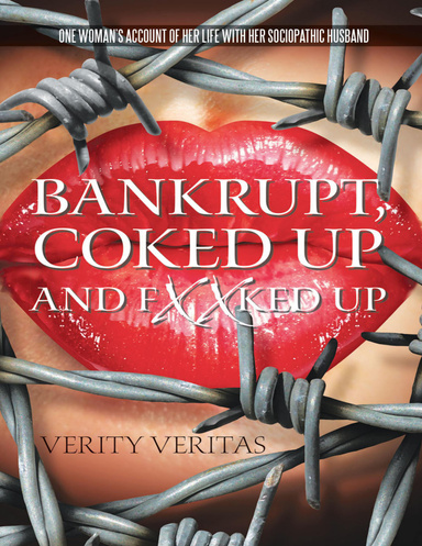 Bankrupt, Coked Up and Fxxked Up: One Woman’s Account of Her Life With Her Sociopathic Husband