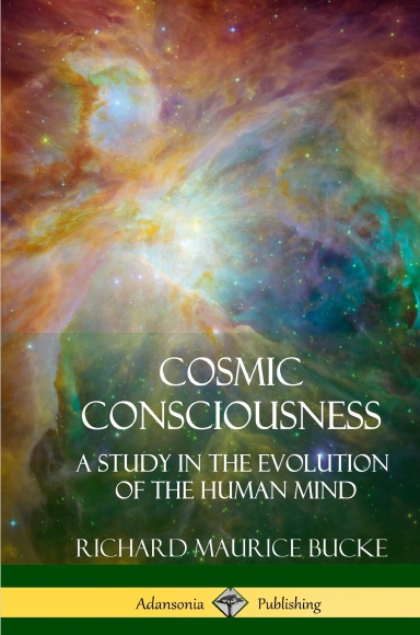 Cosmic Consciousness: A Study in the Evolution of the Human Mind (Hardcover)