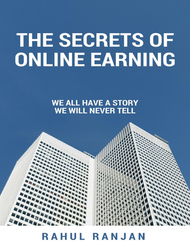 The Secrets of Online Earning: We All Have a Story We Will Never Tell