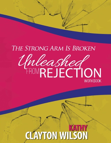 The Strong Arm Is Broken! Unleashed from Rejection Workbook