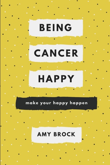 Being Cancer Happy: Make Your Happy Happen
