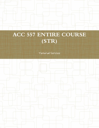 ACC 557 ENTIRE COURSE (STR)