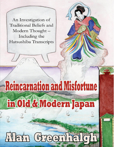 Reincarnation and Misfortune In Old & Modern Japan: An Investigation of Traditional Beliefs and Modern Thought – Including the Hatsushiba Transcripts