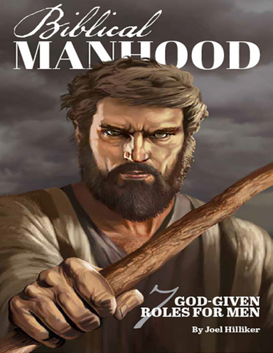 Biblical Manhood: 7 God-given Roles for Men