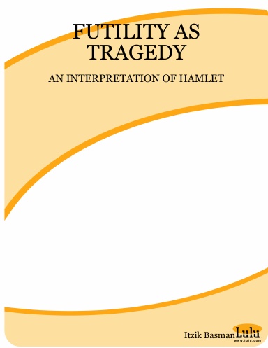 FUTILITY AS TRAGEDY: AN INTERPRETATION OF HAMLET