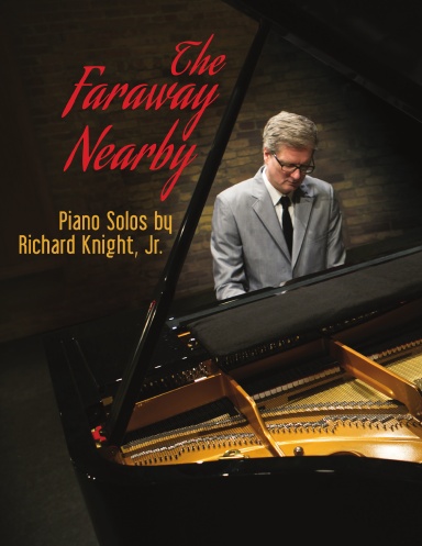 The Faraway Nearby - Piano Solos by Richard Knight, Jr.