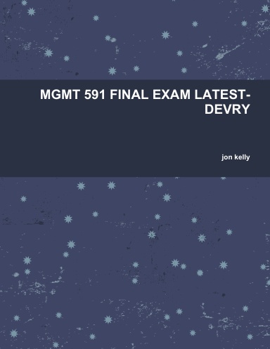 MGMT 591 FINAL EXAM LATEST-DEVRY