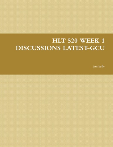 HLT 520 WEEK 1 DISCUSSIONS LATEST-GCU