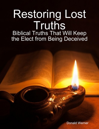 Restoring Lost Truths: Biblical Truths That Will Keep the Elect from Being Deceived
