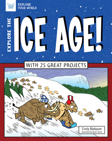 Explore the Ice Age! With 25 Great Projects