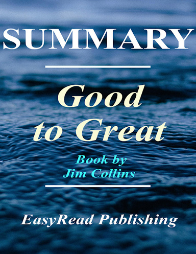 Summary - Good to Great - Book By Jim Collins - Why Some Companies Make the   Leap...And Others Don't