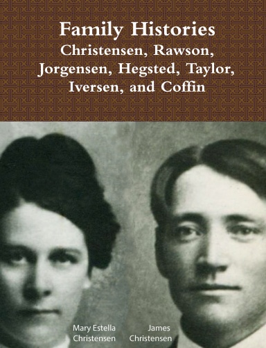 Family Histories:  Christensen, Rawson, Jorgensen, Hegsted, Taylor, Iversen, and Coffin (Black and White)