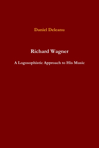 Richard Wagner: A Logosophistic Approach to His Music