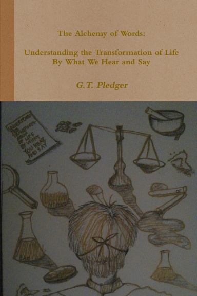 The Alchemy of Words: Understanding the Transformation of Life By What We Hear and Say